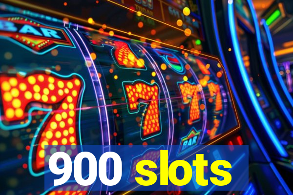 900 slots